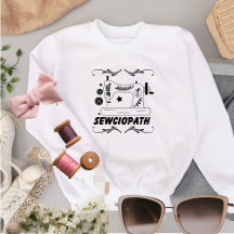 Sewing Shirt, Sewciopath Tee, Women, Quilter Gift,