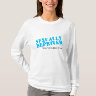 Sexually Deprived for your Freedom T-Shirt