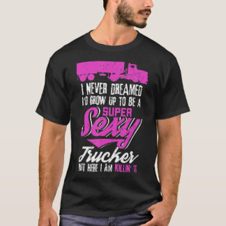 Sexy Funny Truck Driver Gift  4 Truck Drivers  T-Shirt