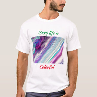 Sexy life is colourful T-Shirt