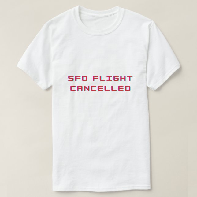 Sfo flight cancelled  T-Shirt (Design Front)