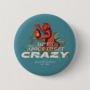 Sh*t's About to Get Crazy - The White Lotus 2 Inch Round Button