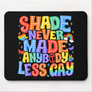 Shade Never Made Anybody Less Gay Pride LGBT Month Mouse Pad