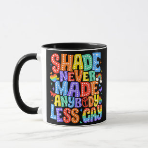 Shade Never Made Anybody Less Gay Pride LGBT Month Mug