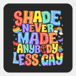 Shade Never Made Anybody Less Gay Pride LGBT Month Square Sticker