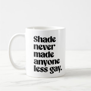 Shade never made anyone less gay coffee mug