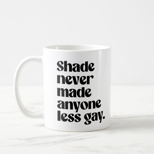 Shade never made anyone less gay coffee mug (Left)