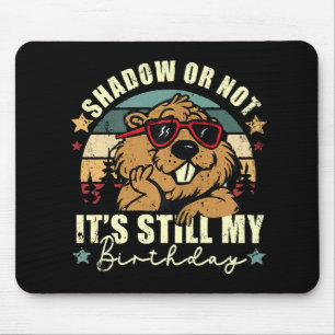 shadow or not it's still my birthday mouse pad