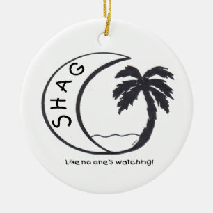 SHAG (Like no one's watching!) Ceramic Ornament