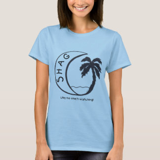 Shag Like No One's Watching Ladies T T-Shirt