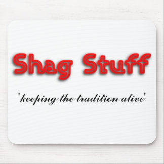 Shag Stuff 'keeping the tradition alive' Mouse Pad