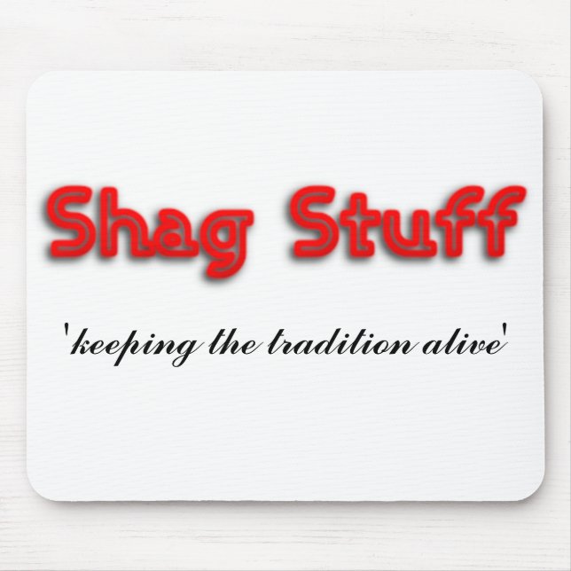 Shag Stuff 'keeping the tradition alive' Mouse Pad (Front)