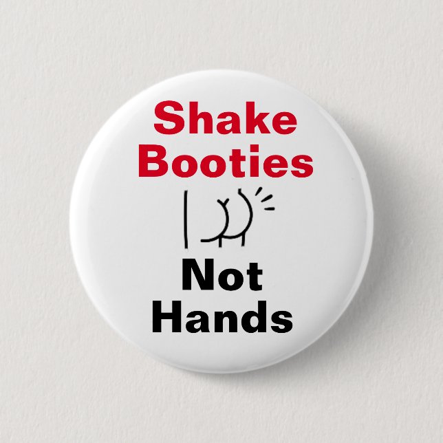 Shake Booties Not Hands 2 Inch Round Button (Front)