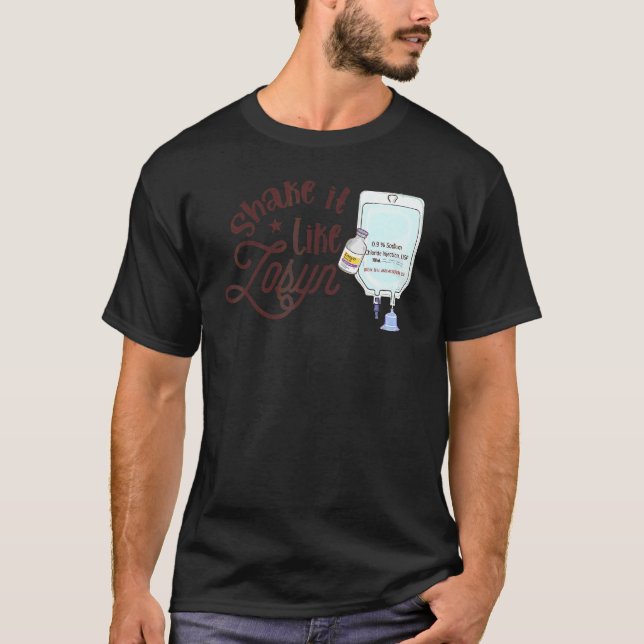 shake it like zosyn  intensive care piperacilli T-Shirt (Front)