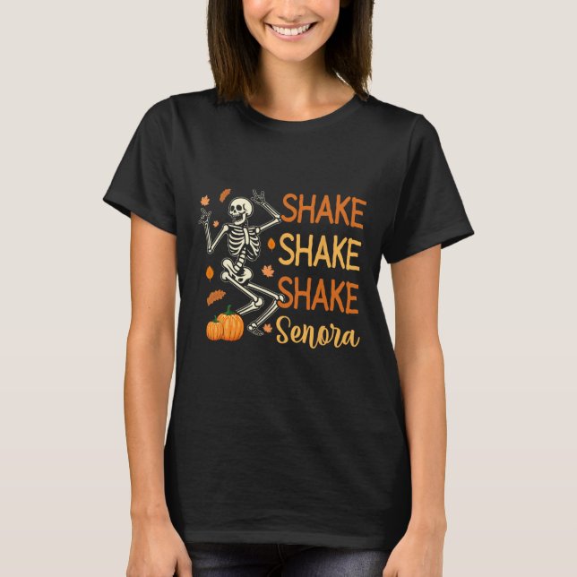 Shake Shake Shake Senora Funny Skeleton Pumpkin Ha T-Shirt (Front)