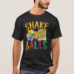 Shake Those Balls Bingo Player Lottery Bingo T-Shirt