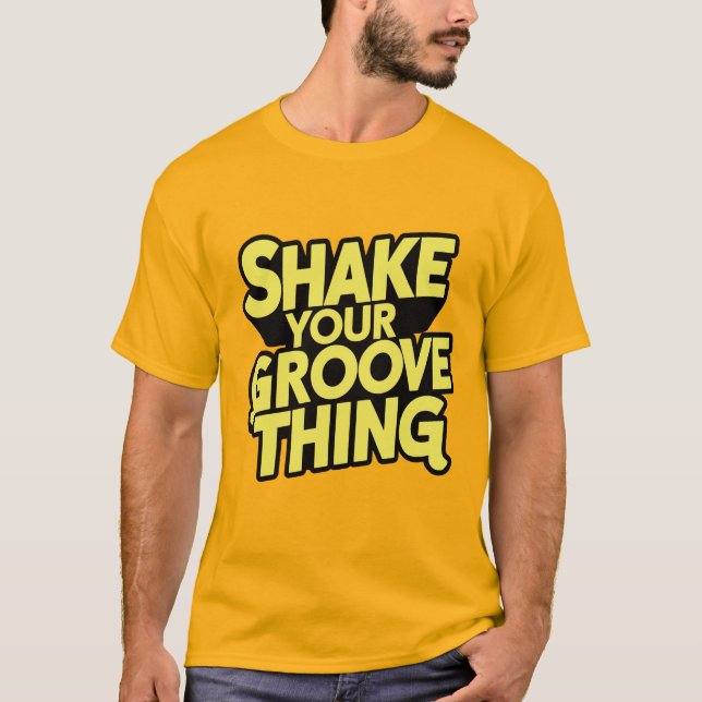 SHAKE YOUR GROOVE THING  T-Shirt (Front)