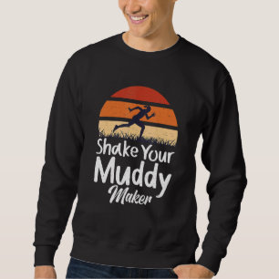 Shake Your Muddy Maker - Mud Running Sweatshirt