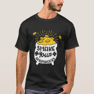 Shake Your Shamrocks St Patricks Day Lucky Charm F T-Shirt