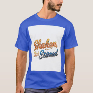 "Shaken, Not Stirred." T-Shirt
