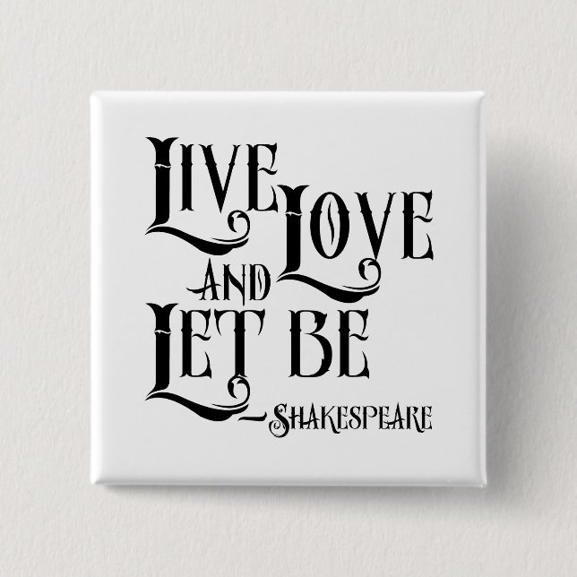 Shakepeare Quote, Live Love and Let Be 2 Inch Square Button (Front)
