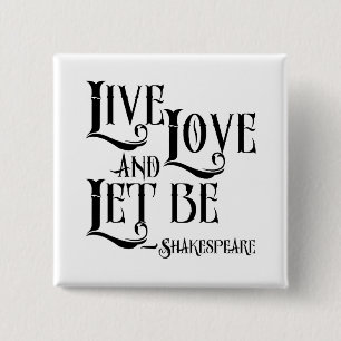 Shakepeare Quote, Live Love and Let Be 2 Inch Square Button