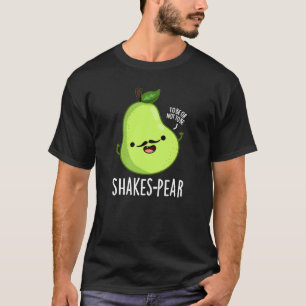 Shakes-pear Funny Pear Fruit Pun Dark BG T-Shirt