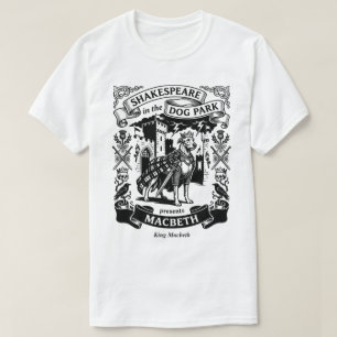 Shakespeare in the Dog Park - King Macbeth T-Shirt