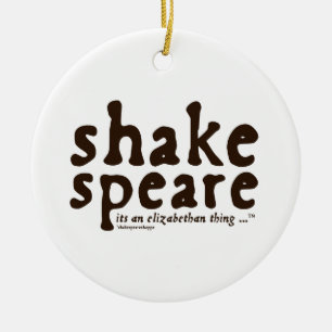 Shakespeare - its an Elizabethan thing Ceramic Ornament