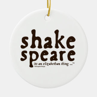 Shakespeare - its an Elizabethan thing Ceramic Ornament