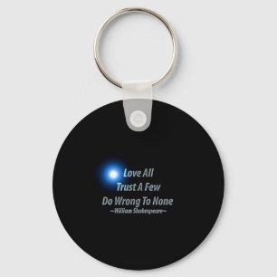 Shakespeare: Love All Trust A Few Do Wrong To None Keychain