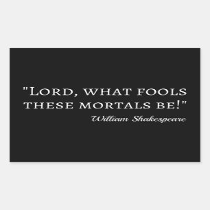Shakespeare Quote - Fool Mortals I Sticker
