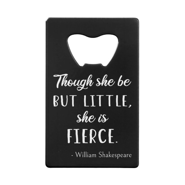 Shakespeare Quote - Little But Fierce II Credit Card Bottle Opener (Front)