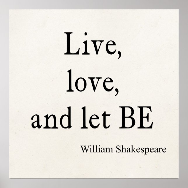 Shakespeare Quote Live, Love, and Let Be Quotes Poster (Front)