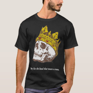 Shakespeare Quote Uneasy Lies the Head Crown Liter T-Shirt