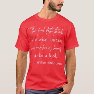 Shakespeare Quote Wise And Fool II T-Shirt