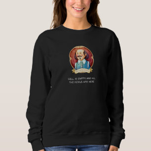 Shakespeare said Hell is Empty Devils are All Here Sweatshirt