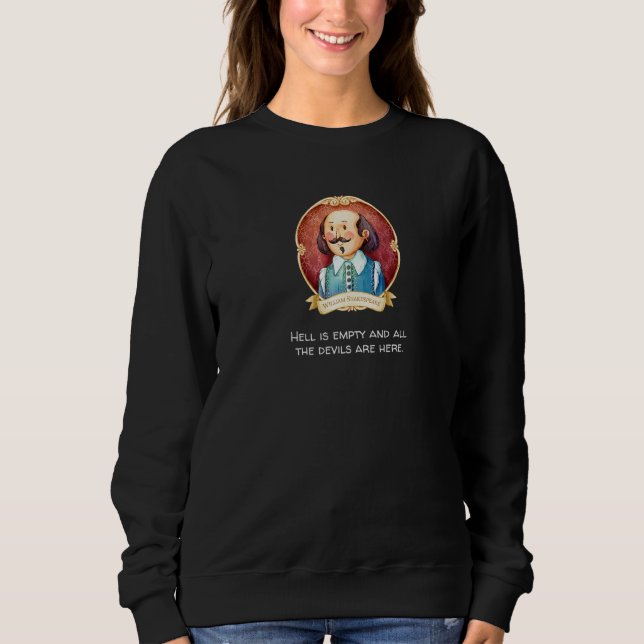 Shakespeare said Hell is Empty Devils are All Here Sweatshirt (Front)