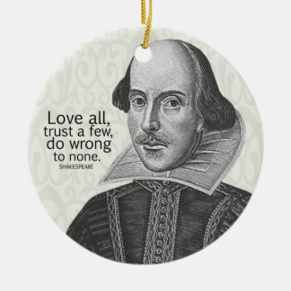Shakespeare's Love All, Trust a Few, Do... Quote Ceramic Ornament