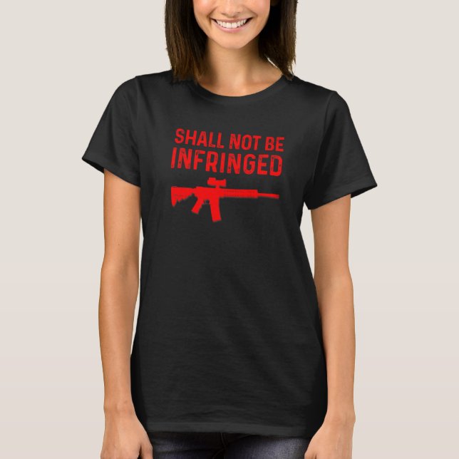 Shall Not Be Infringed Rifle Gun Second Amendment  T-Shirt (Front)