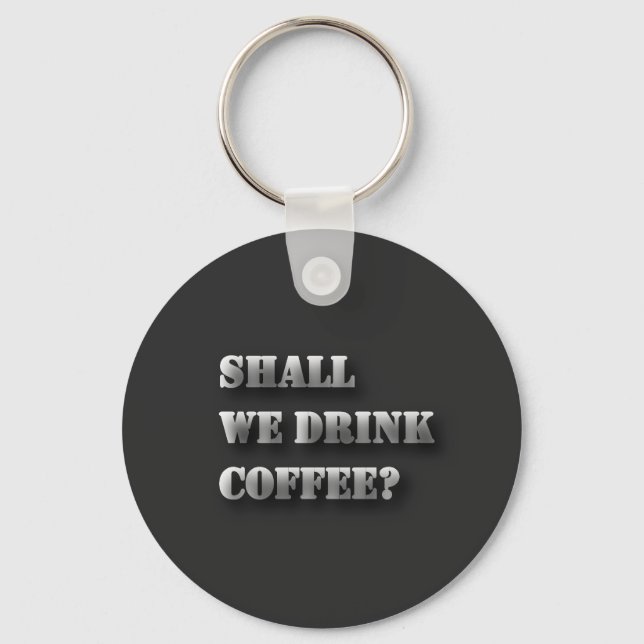 Shall We Drink Coffee Funny Shadow Text T-Shirt Keychain (Front)