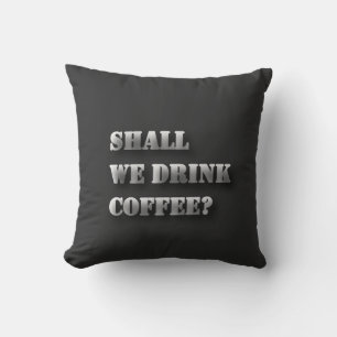 Shall We Drink Coffee Funny Shadow Text T-Shirt Throw Pillow