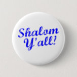 Shalom Y'all! 2 Inch Round Button<br><div class="desc">Judaism meets Southern hospitality with this funny,  "Shalom,  Y'all!" design.</div>