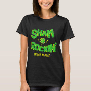 Sham Rockin’ Wine Mama St Patrick’s Day Green Sham T-Shirt