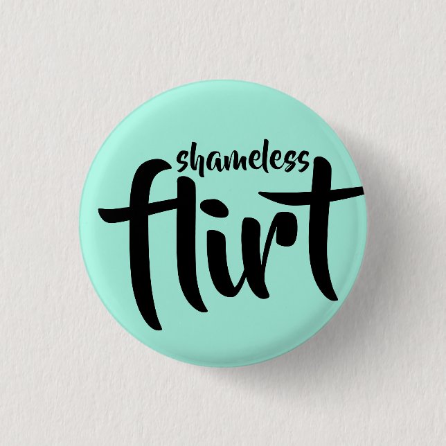 Shameless Flirt 1 Inch Round Button (Front)
