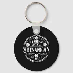 Shamrock If Shenan Ill Shenanigan St Patricks Day Keychain