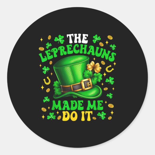 Shamrock Leprechauns Made Me Do It St Patrick's Da Classic Round Sticker (Front)