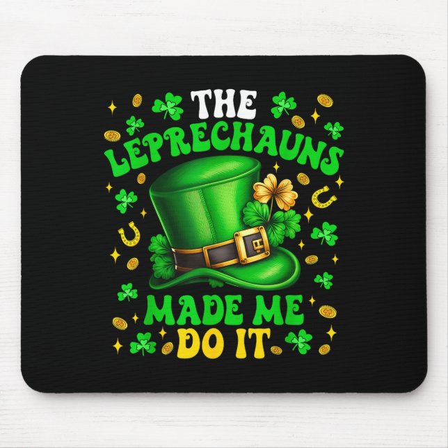 Shamrock Leprechauns Made Me Do It St Patrick's Da Mouse Pad (Front)