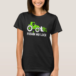 Shamrock Pushin My Luck Farmer St Patrick's Day Me T-Shirt