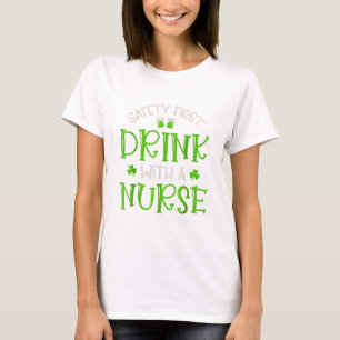 Shamrock Safety First Drink With A Nurse T-Shirt
